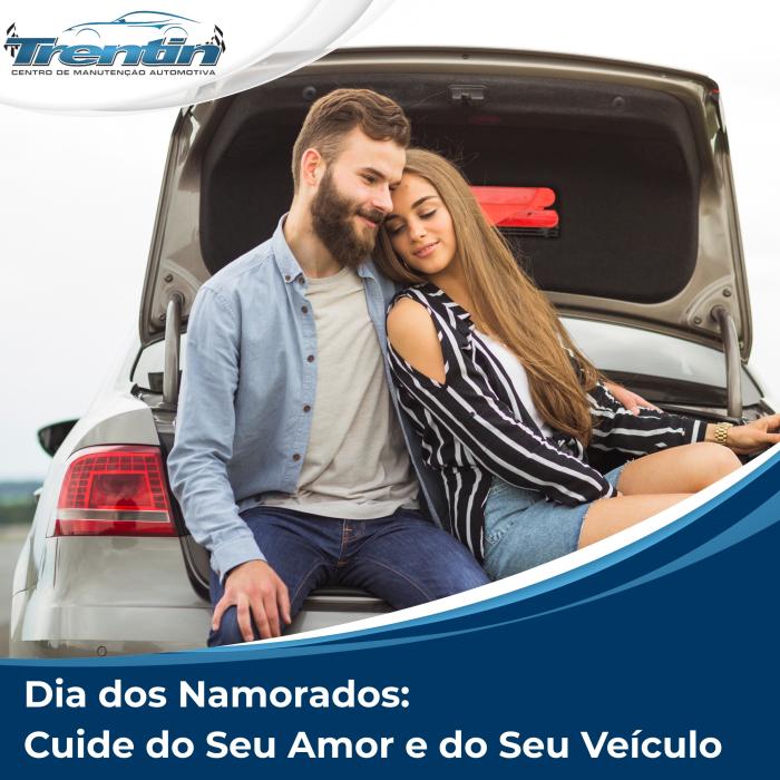 Dia dos Namorados: Cuide do Seu Amor e do Seu Veículo