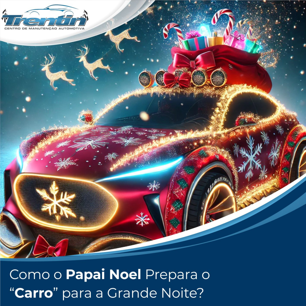 Como o Papai Noel Prepara o “Carro” para a Grande Noite?